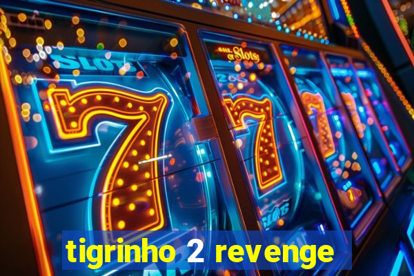 tigrinho 2 revenge